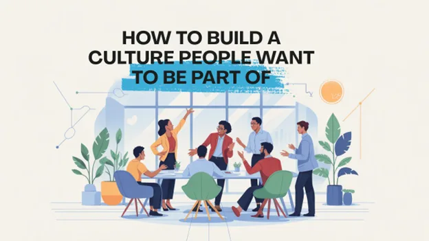 How to Build a Culture People Want To Be Part Of, Greater Medina Chamber of Commerce blog post