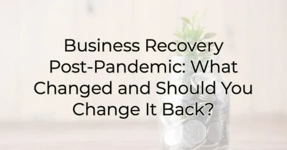 Business Recovery Post-Pandemic: What Changed and Should You Change It Back?, Greater Medina Chamber of Commerce blog post