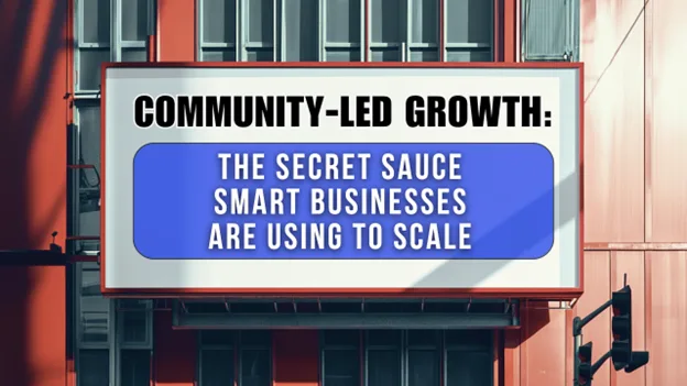 Community-Led Growth The Secret Sauce Smart Businesses Are Using to Scale, Greater Medina Chamber of Commerce blog post
