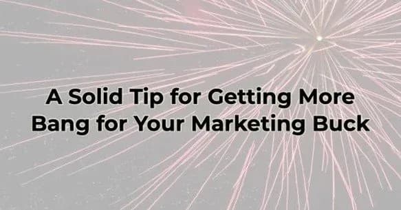 A Solid Tip for Getting More Bang for Your Marketing Buck, Greater Medina Chamber of Commerce blog post
