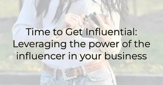 Time to Get Influential: Leveraging the power of the influencer in your business, Greater Medina Chamber of Commerce blog post