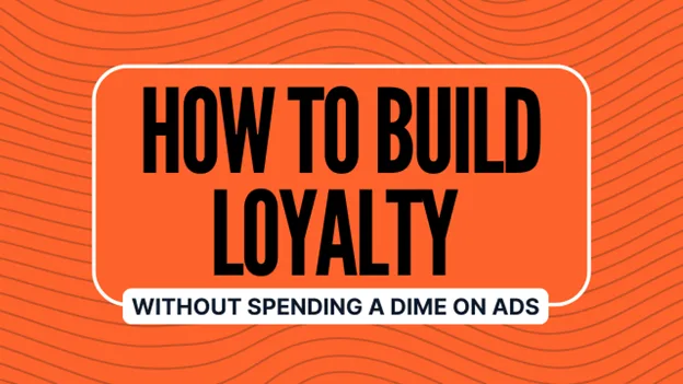 How to Build Loyalty Without Spending a Dime on Ads, Greater Medina Chamber of Commerce blog post