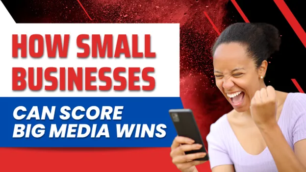 How Small Businesses Can Score Big Media Wins, Greater Medina Chamber of Commerce blog post