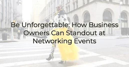 Be Unforgettable: How Business Owners Can Standout at Networking Events, Greater Medina Chamber of Commerce blog post