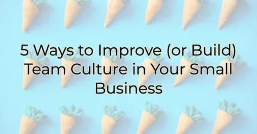 5 Ways to Improve (or Build) Team Culture in Your Business, Greater Medina Chamber of Commerce blog post