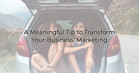 A meaningful tip to transform your business marketing, Greater Medina Chamber of Commerce blog post
