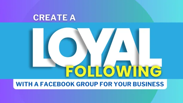 Create a Loyal Following with a Facebook Group for Your Business, Greater Medina Chamber of Commerce blog post