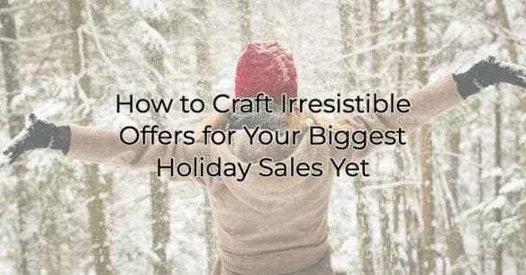 How to Craft Irresistible Offers for Your Biggest Holiday Sales Yet, Greater Medina Chamber of Commerce blog post